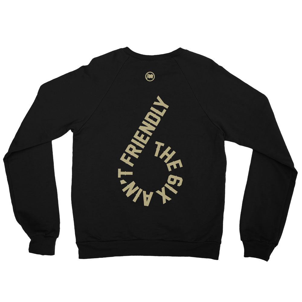 6ix Ain't Friendly Unisex French Terry Crewneck (Black) - LOYAL to a TEE